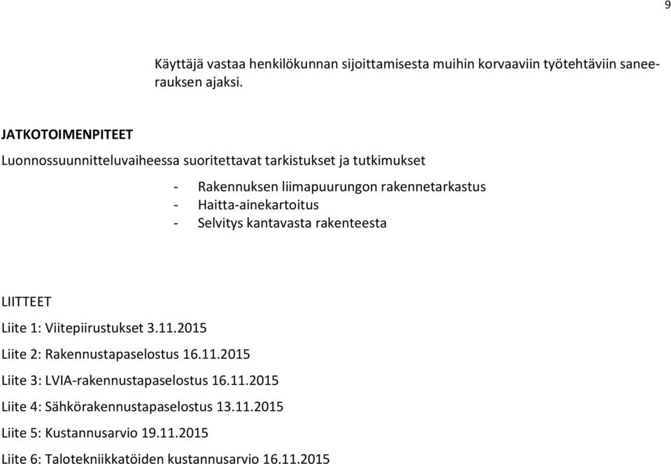 Haitta-ainekartoitus - Selvitys kantavasta rakenteesta LIITTEET Liite 1: Viitepiirustukset 3.11.2015 Liite 2: Rakennustapaselostus 16.11.2015 Liite 3: LVIA-rakennustapaselostus 16.