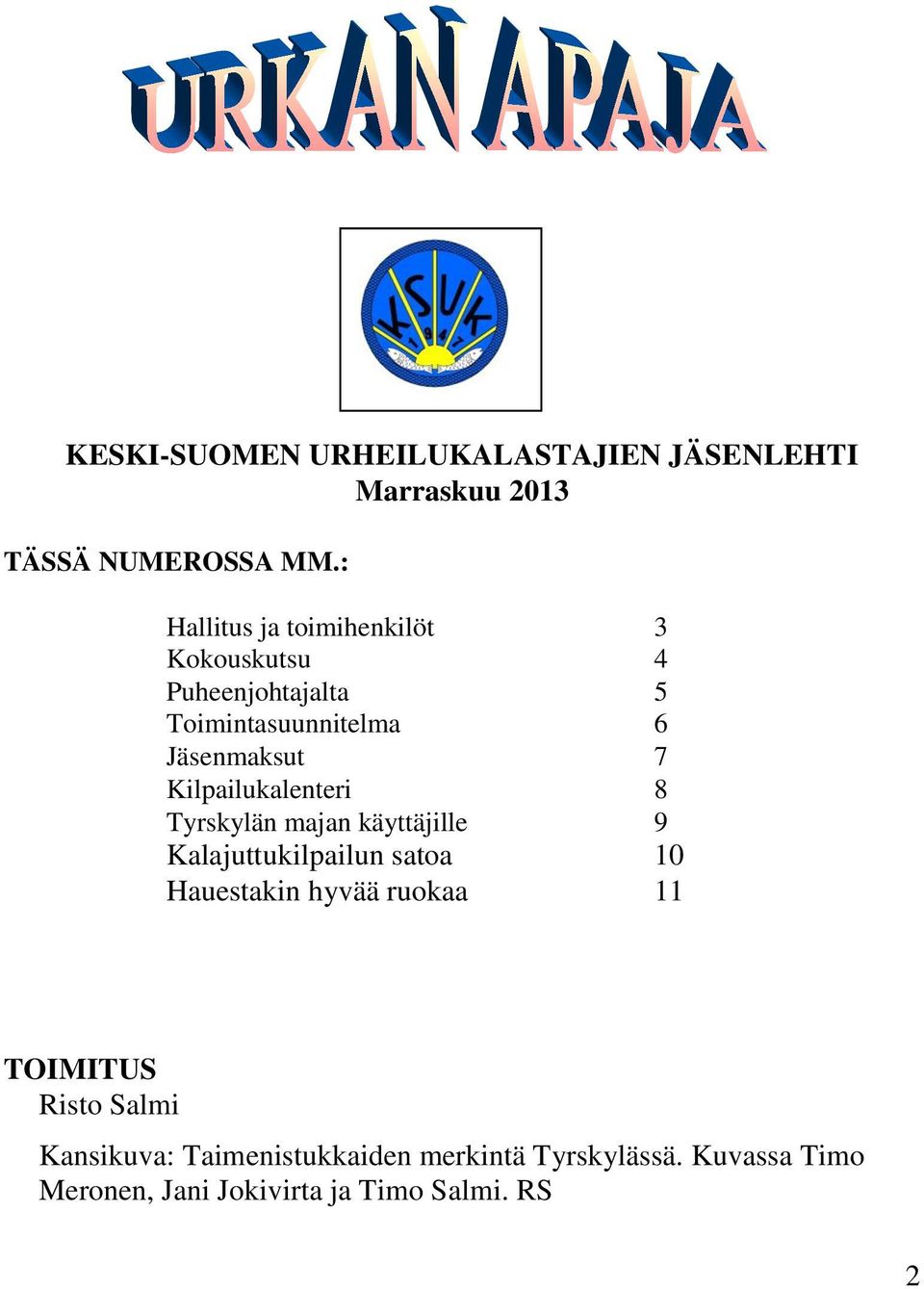 Kilpailukalenteri 8 Tyrskylän majan käyttäjille 9 Kalajuttukilpailun satoa 10 Hauestakin hyvää ruokaa