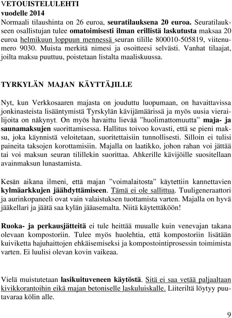 Muista merkitä nimesi ja osoitteesi selvästi. Vanhat tilaajat, joilta maksu puuttuu, poistetaan listalta maaliskuussa.