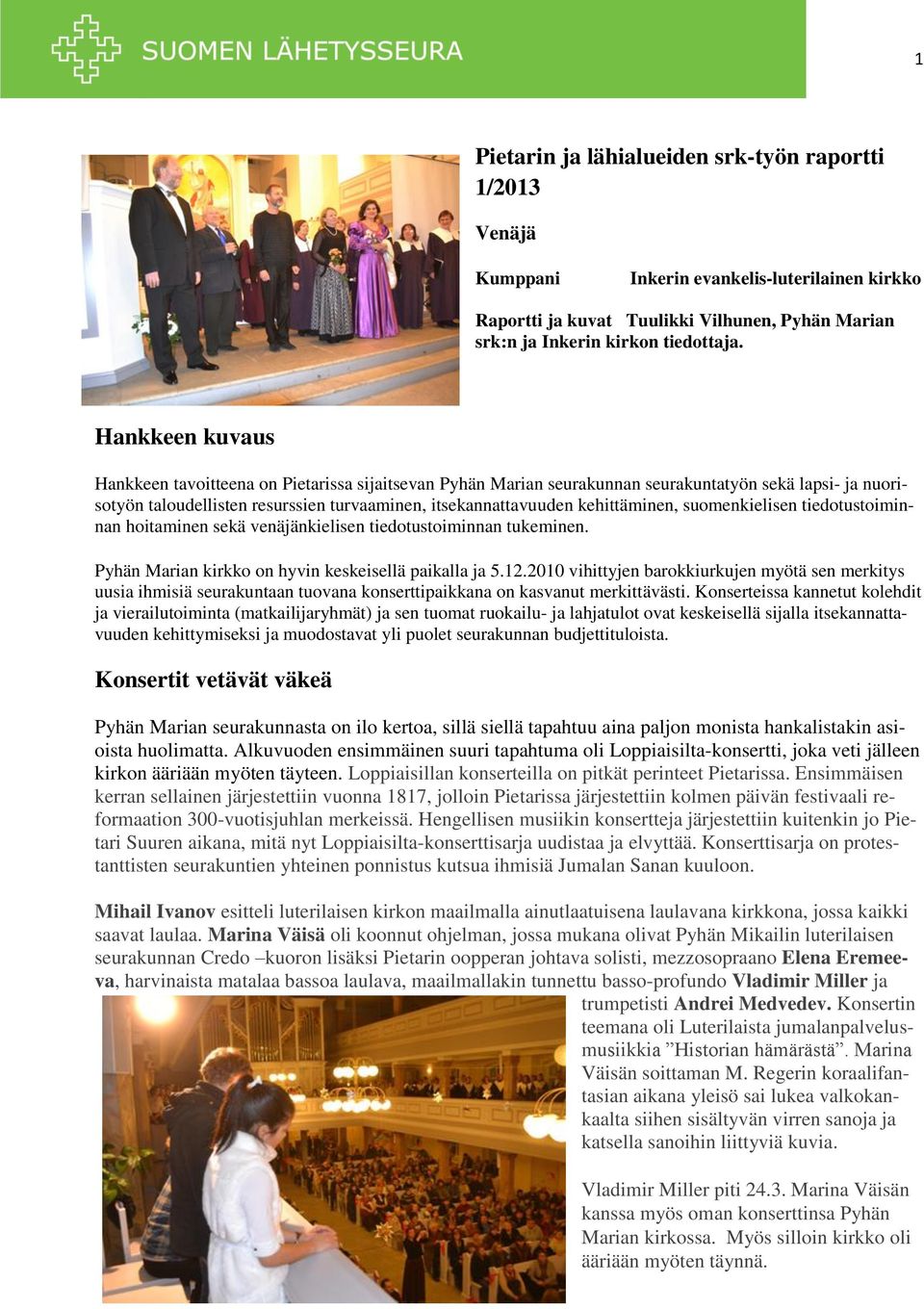 kehittäminen, suomenkielisen tiedotustoiminnan hoitaminen sekä venäjänkielisen tiedotustoiminnan tukeminen. Pyhän Marian kirkko on hyvin keskeisellä paikalla ja 5.12.