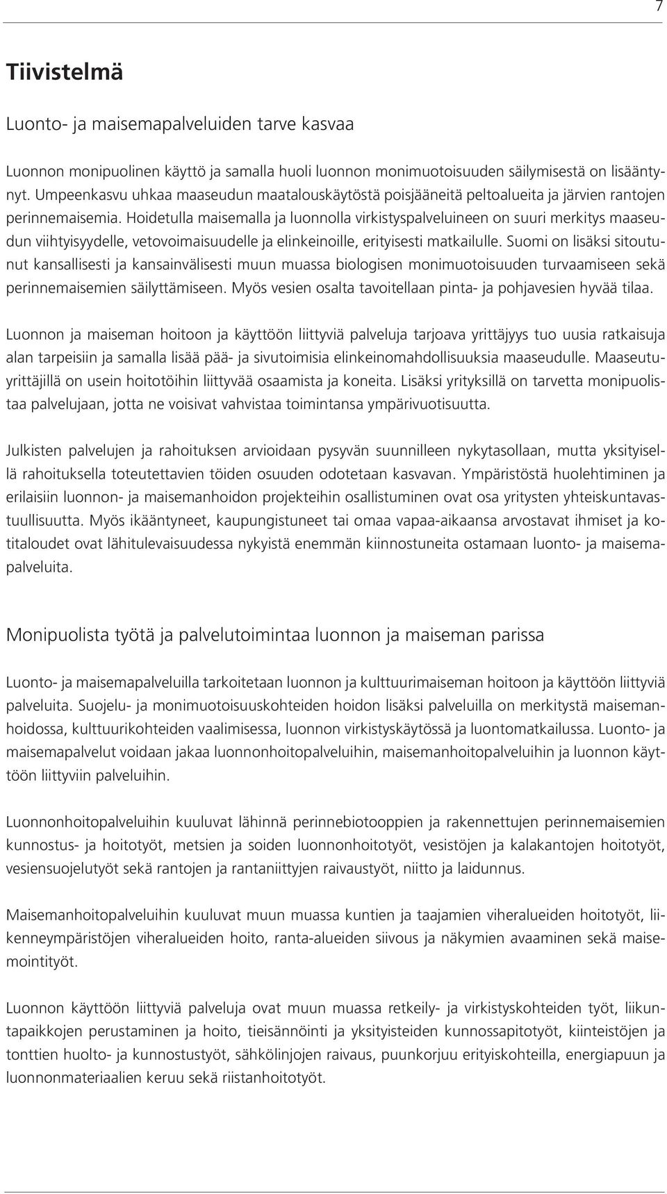 Hoidetulla maisemalla ja luonnolla virkistyspalveluineen on suuri merkitys maaseudun viihtyisyydelle, vetovoimaisuudelle ja elinkeinoille, erityisesti matkailulle.