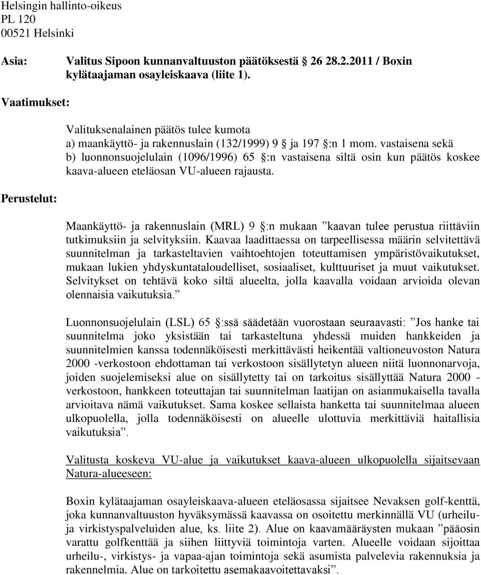 vastaisena sekä b) luonnonsuojelulain (1096/1996) 65 :n vastaisena siltä osin kun päätös koskee kaava-alueen eteläosan VU-alueen rajausta.