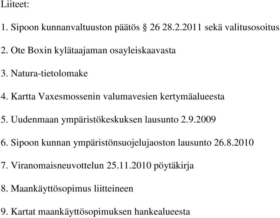 Kartta Vaxesmossenin valumavesien kertymäalueesta 5. Uudenmaan ympäristökeskuksen lausunto 2.9.2009 6.
