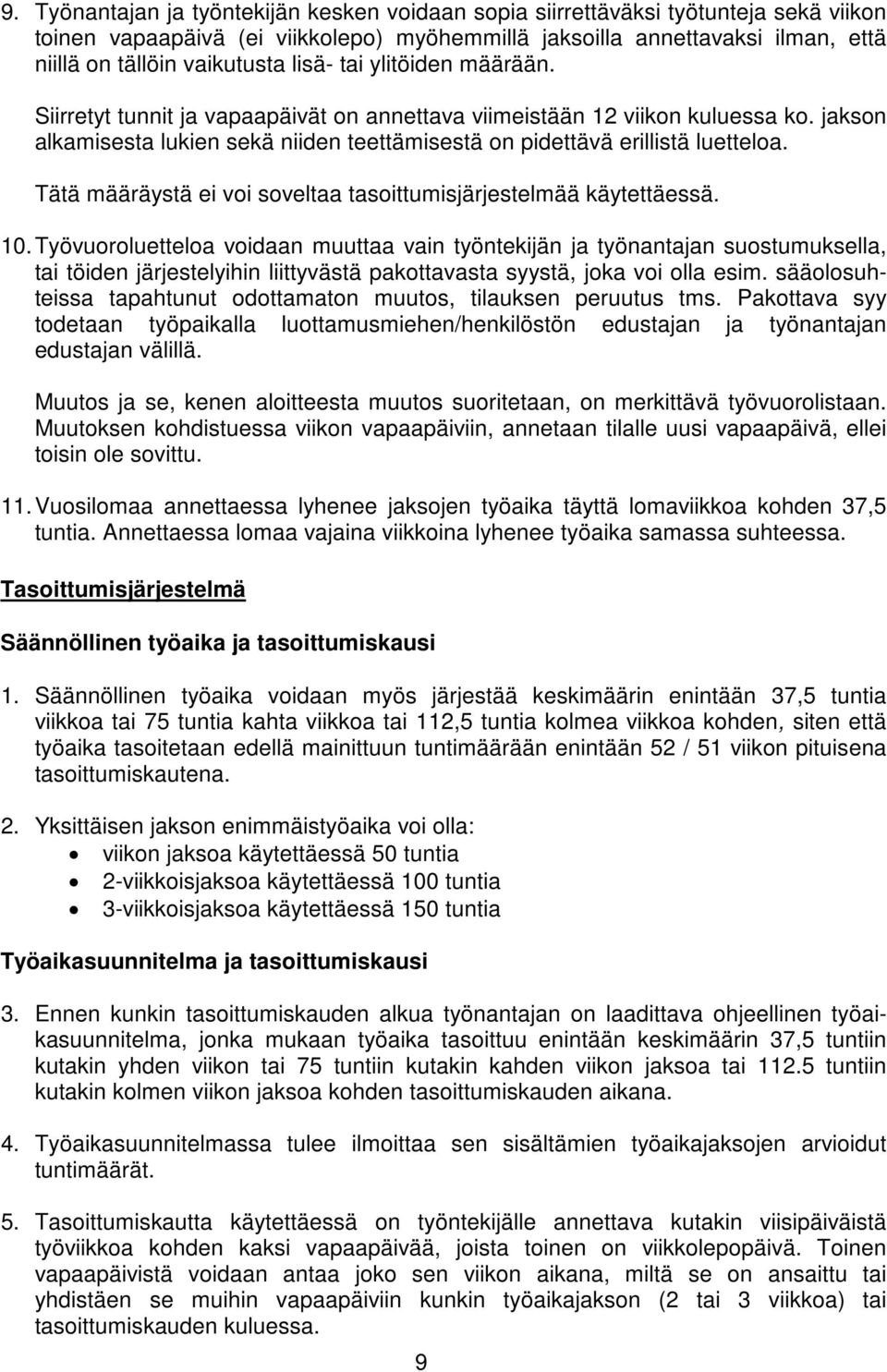 Tätä määräystä ei voi soveltaa tasoittumisjärjestelmää käytettäessä. 10.