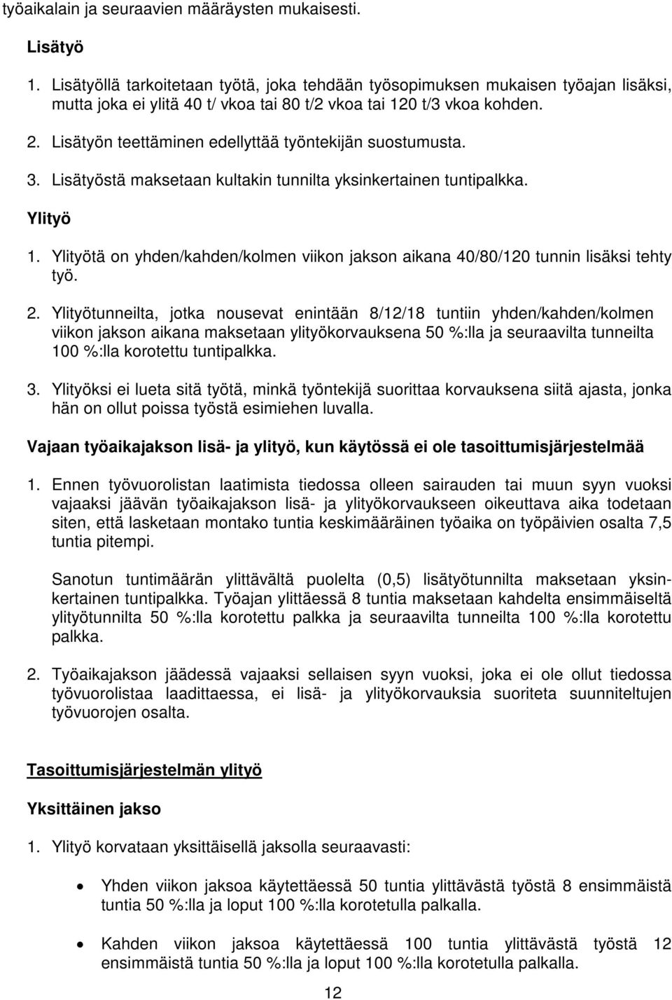 Lisätyön teettäminen edellyttää työntekijän suostumusta. 3. Lisätyöstä maksetaan kultakin tunnilta yksinkertainen tuntipalkka. Ylityö 1.