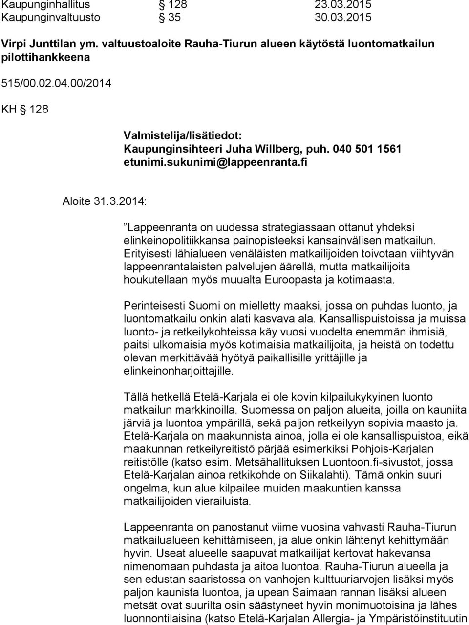 .3.2014: Lappeenranta on uudessa strategiassaan ottanut yhdeksi elinkeinopolitiikkansa painopisteeksi kansainvälisen matkailun.