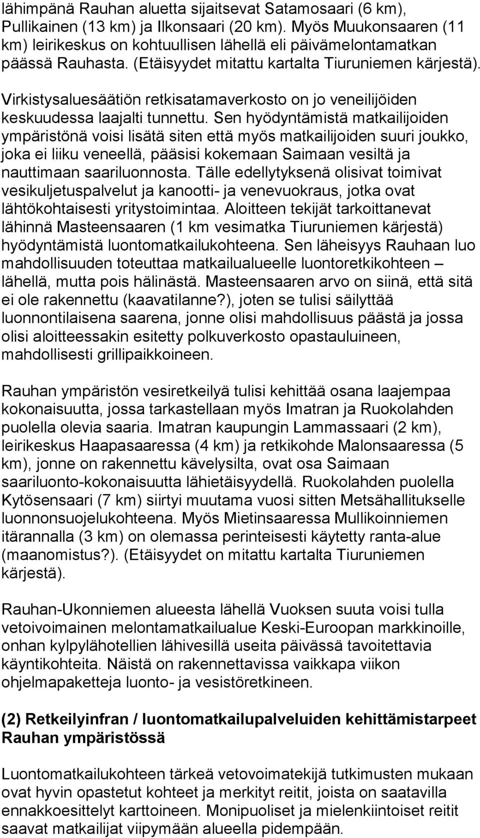 Virkistysaluesäätiön retkisatamaverkosto on jo veneilijöiden keskuudessa laajalti tunnettu.