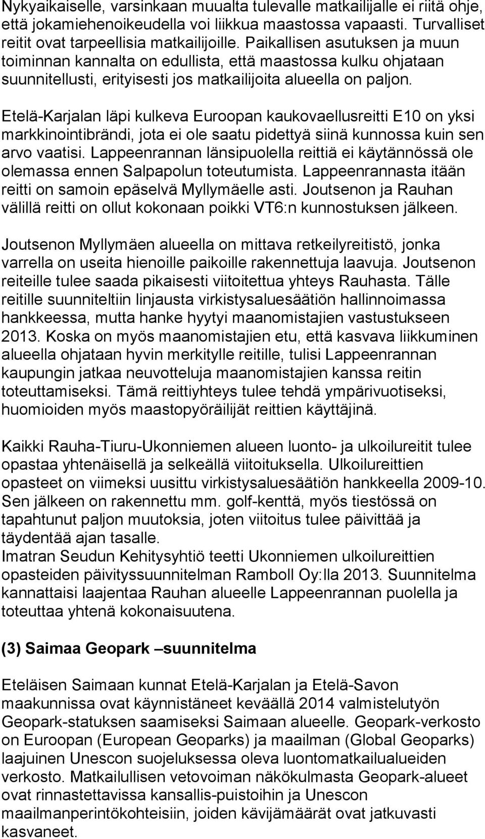 Etelä-Karjalan läpi kulkeva Euroopan kaukovaellusreitti E10 on yksi markkinointibrändi, jota ei ole saatu pidettyä siinä kunnossa kuin sen arvo vaatisi.