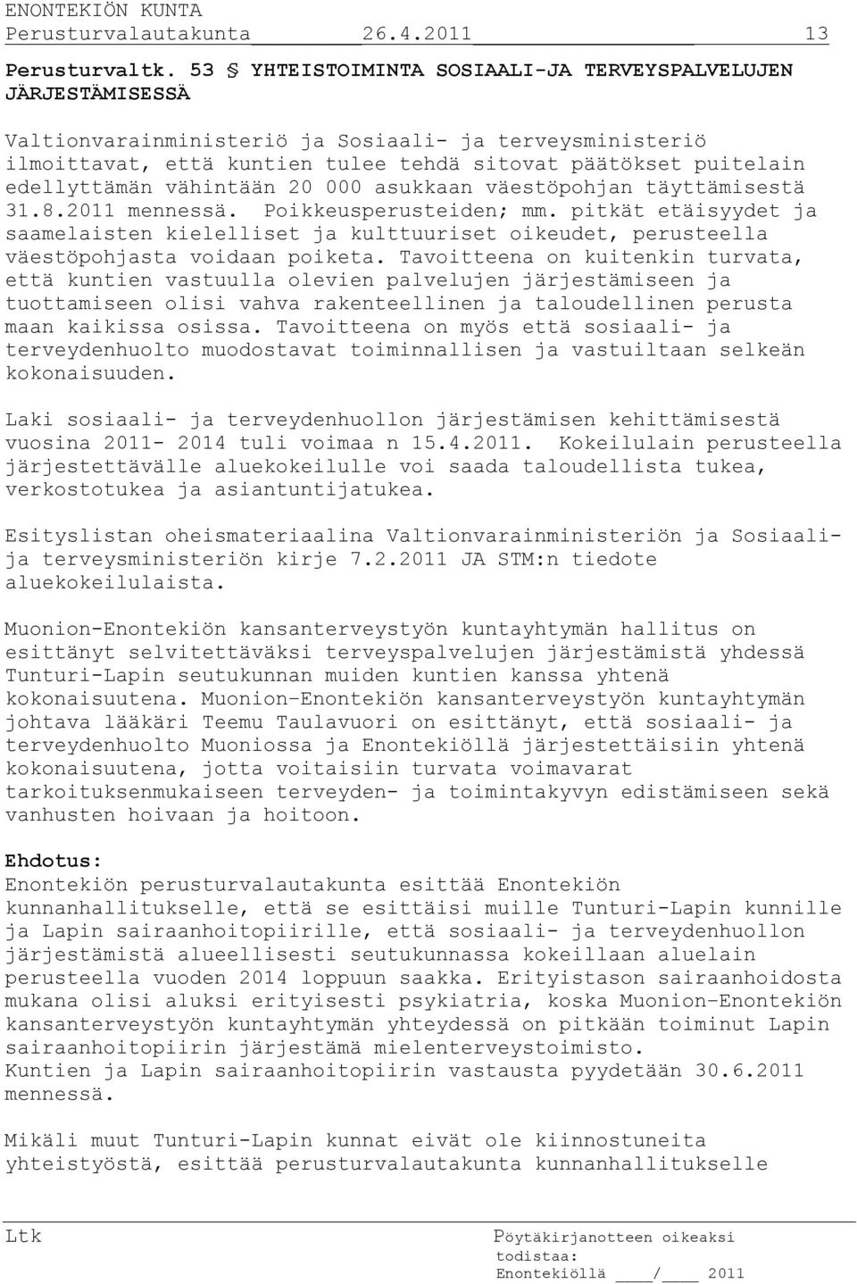 edellyttämän vähintään 20 000 asukkaan väestöpohjan täyttämisestä 31.8.2011 mennessä. Poikkeusperusteiden; mm.