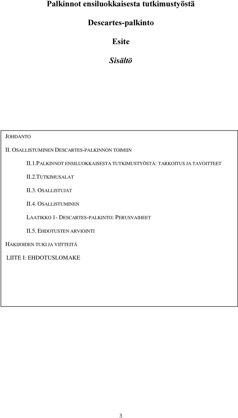 PALKINNOT ENSILUOKKAISESTA TUTKIMUSTYÖSTÄ: TARKOITUS JA TAVOITTEET II.2.TUTKIMUSALAT II.3.