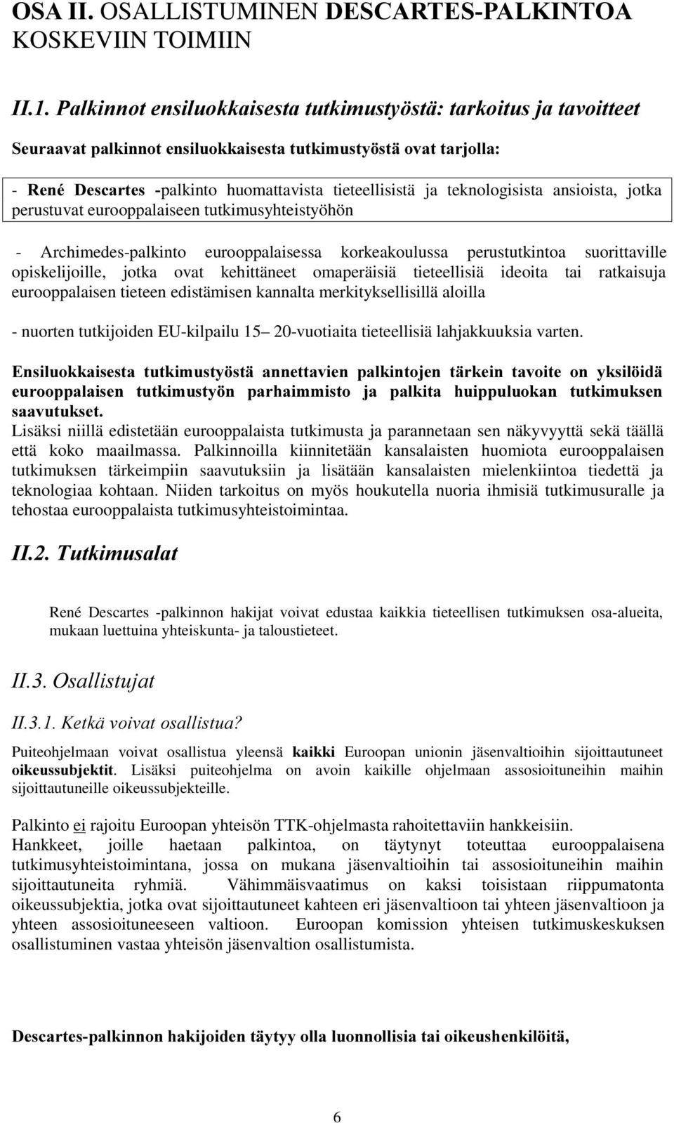 tieteellisistä ja teknologisista ansioista, jotka perustuvat eurooppalaiseen tutkimusyhteistyöhön - Archimedes-palkinto eurooppalaisessa korkeakoulussa perustutkintoa suorittaville opiskelijoille,