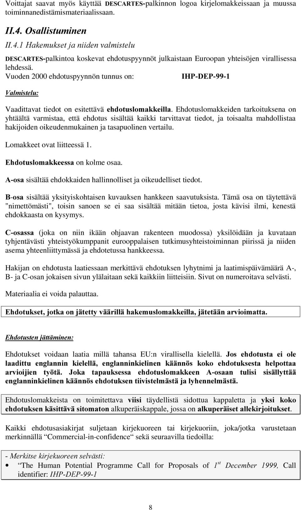 Vuoden 2000 ehdotuspyynnön tunnus on:,+3'(3 9DOPLVWHOX Vaadittavat tiedot on esitettävä HKGRWXVORPDNNHLOOD.