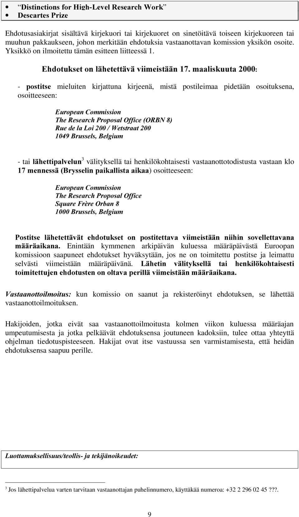 (KGRWXNVHWRQOlKHWHWWlYlYLLPHLVWllQPDDOLVNXXWD - SRVWLWVH mieluiten kirjattuna kirjeenä, mistä postileimaa pidetään osoituksena, osoitteeseen: (XURSHDQ&RPPLVVLRQ 7KH5HVHDUFK3URSRVDO2IILFH25%1