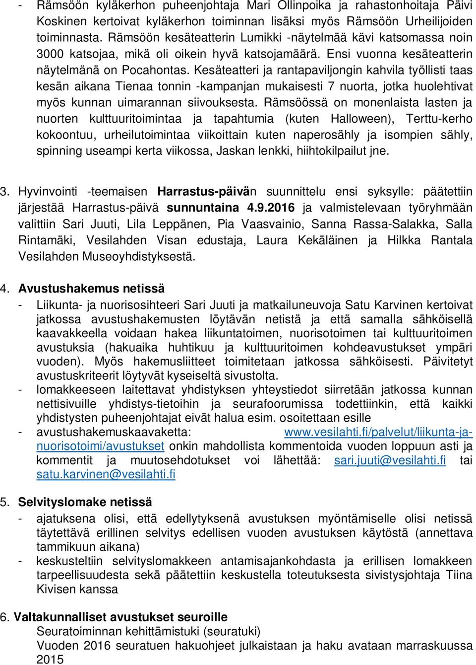 Kesäteatteri ja rantapaviljongin kahvila työllisti taas kesän aikana Tienaa tonnin -kampanjan mukaisesti 7 nuorta, jotka huolehtivat myös kunnan uimarannan siivouksesta.