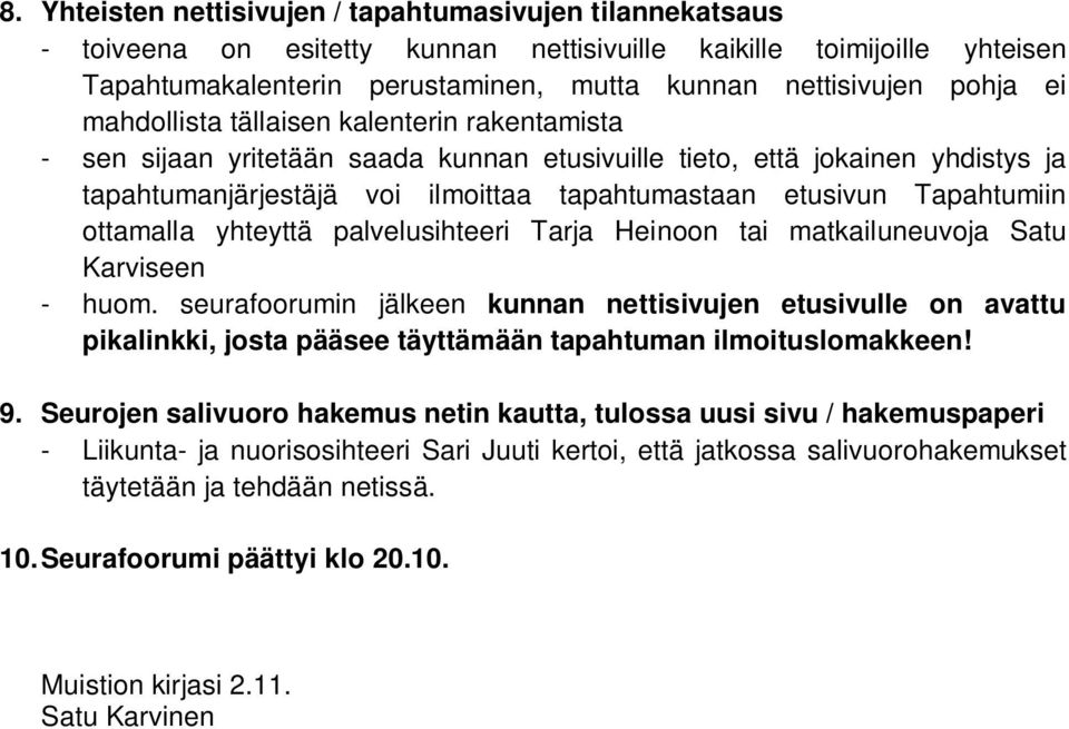 Tapahtumiin ottamalla yhteyttä palvelusihteeri Tarja Heinoon tai matkailuneuvoja Satu Karviseen - huom.