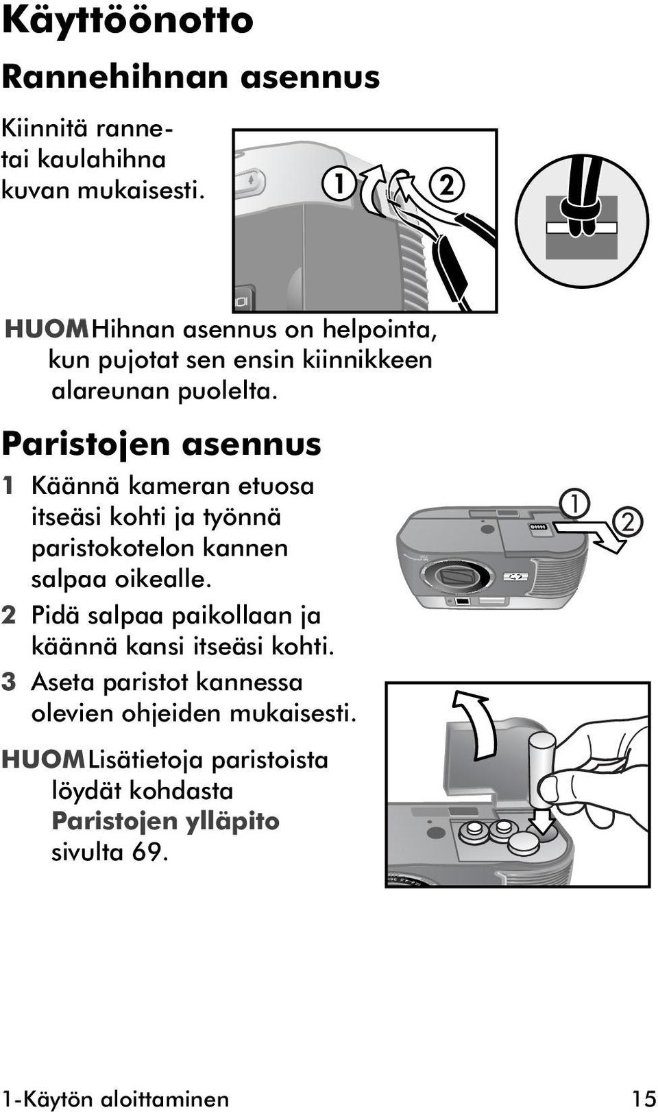 Paristojen asennus 1 Käännä kameran etuosa itseäsi kohti ja työnnä paristokotelon kannen salpaa oikealle.