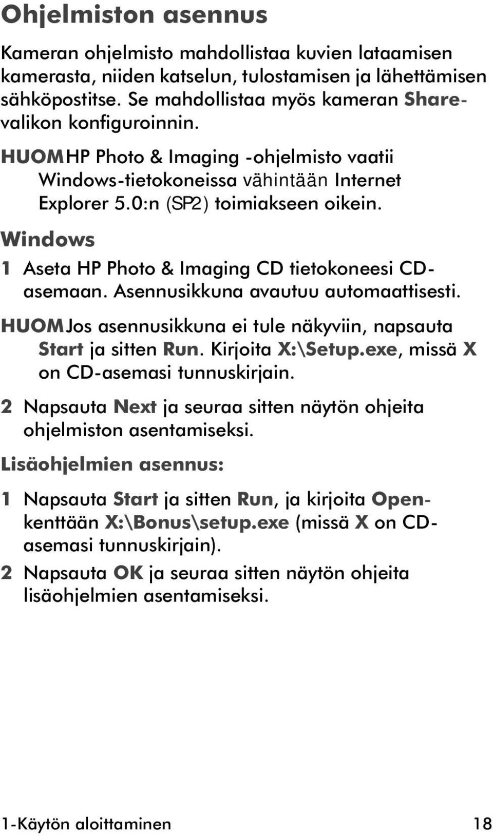 Asennusikkuna avautuu automaattisesti. HUOMJos asennusikkuna ei tule näkyviin, napsauta Start ja sitten Run. Kirjoita X:\Setup.exe, missä X on CD-asemasi tunnuskirjain.