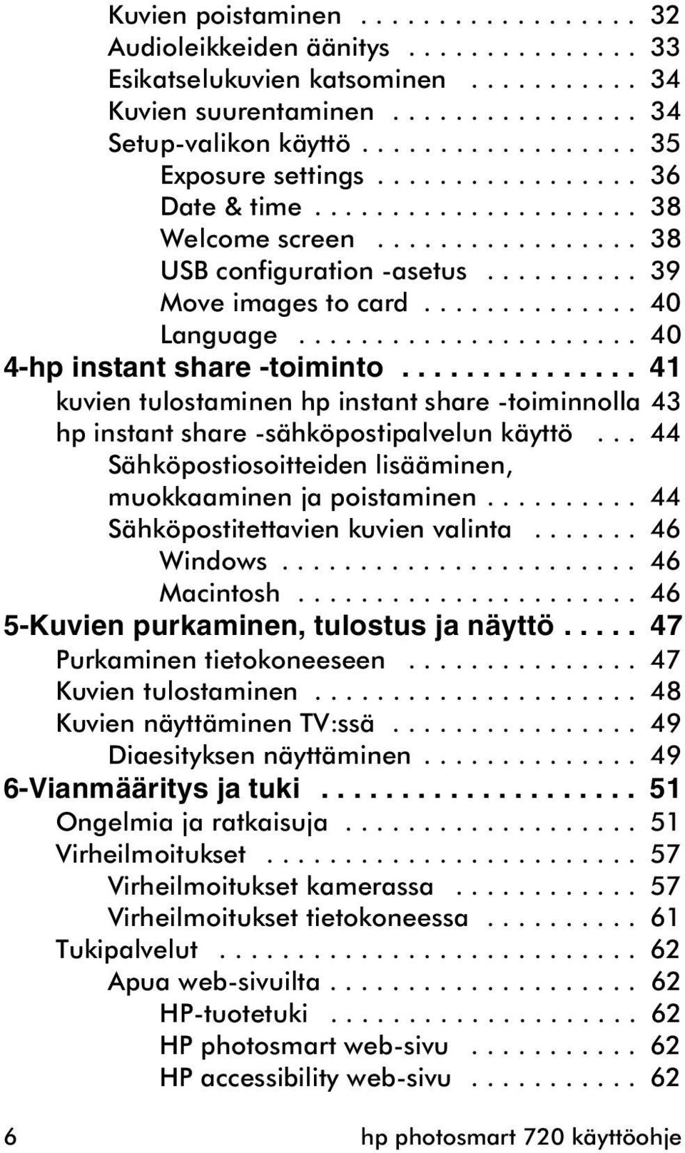 ............. 40 Language...................... 40 4-hp instant share -toiminto............... 41 kuvien tulostaminen hp instant share -toiminnolla 43 hp instant share -sähköpostipalvelun käyttö.