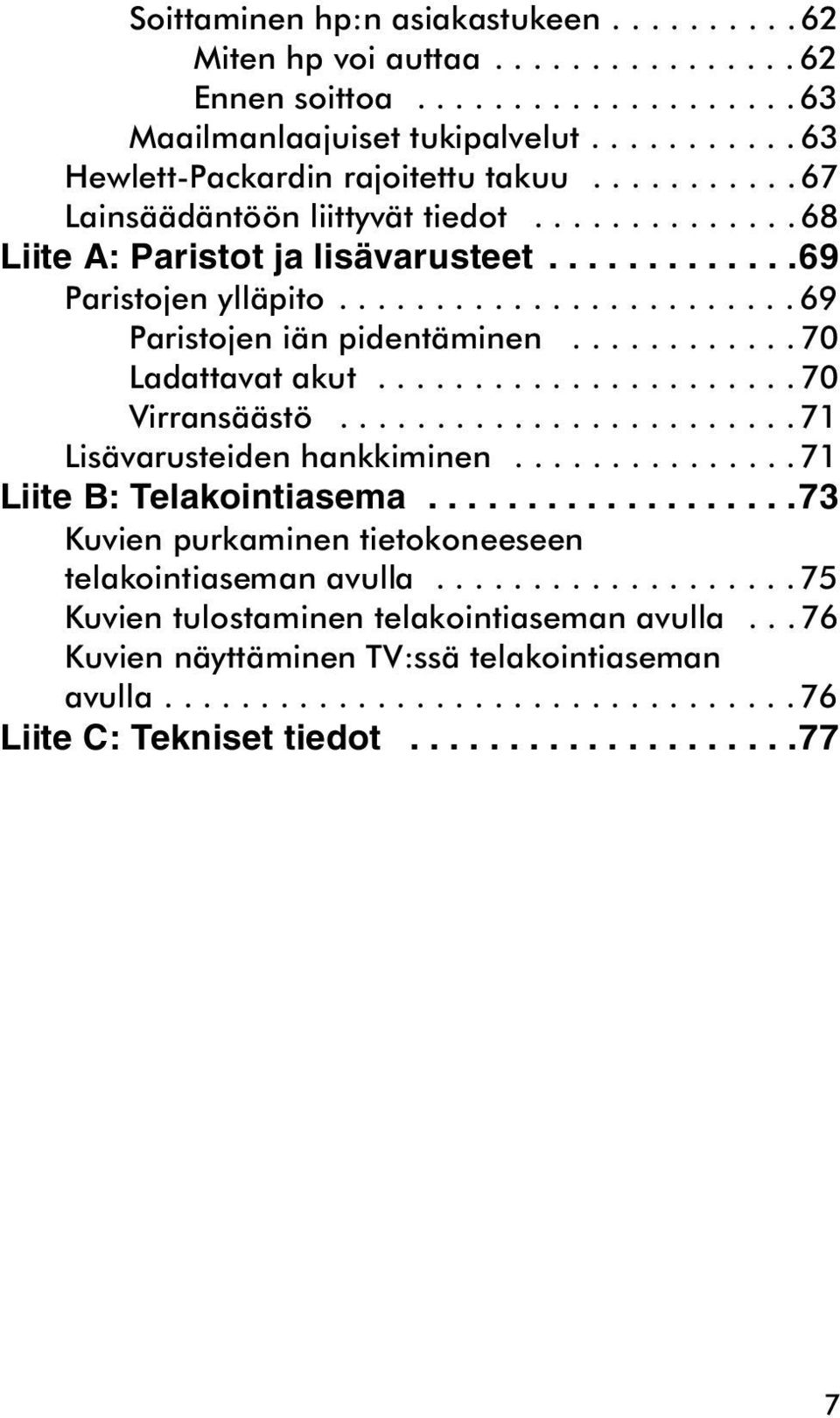 ........... 70 Ladattavat akut...................... 70 Virransäästö........................ 71 Lisävarusteiden hankkiminen............... 71 Liite B: Telakointiasema.