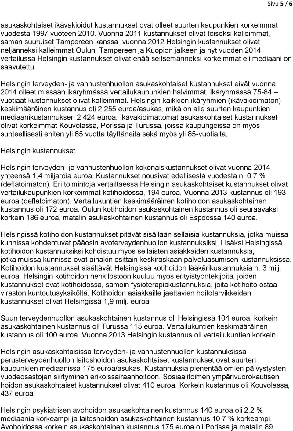 vuoden 2014 vertailussa Helsingin kustannukset olivat enää seitsemänneksi korkeimmat eli mediaani on saavutettu.