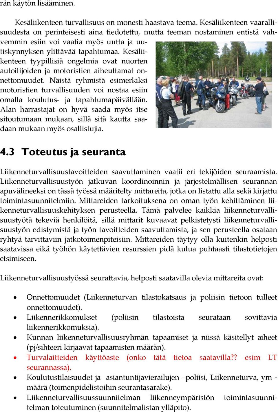 Kesäliikenteen tyypillisiä ongelmia ovat nuorten autoilijoiden ja motoristien aiheuttamat onnettomuudet.