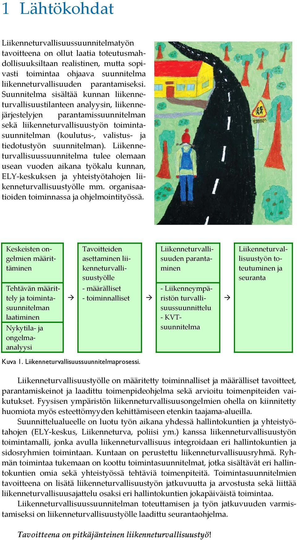 Suunnitelma sisältää kunnan liikenneturvallisuustilanteen analyysin, liikennejärjestelyjen parantamissuunnitelman sekä liikenneturvallisuustyön toimintasuunnitelman (koulutus, valistus ja