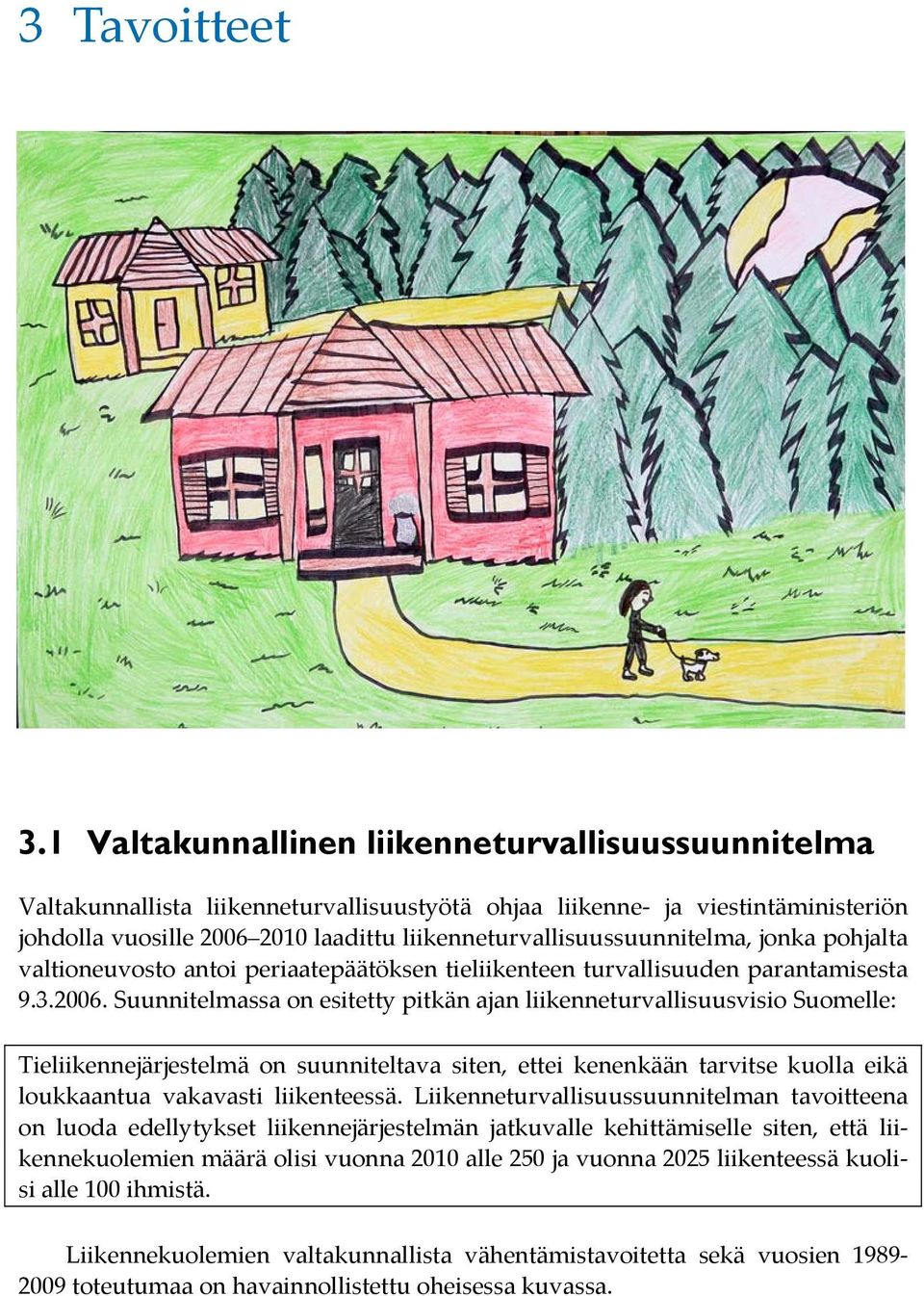 liikenneturvallisuussuunnitelma, jonka pohjalta valtioneuvosto antoi periaatepäätöksen tieliikenteen turvallisuuden parantamisesta 9.3.2006.