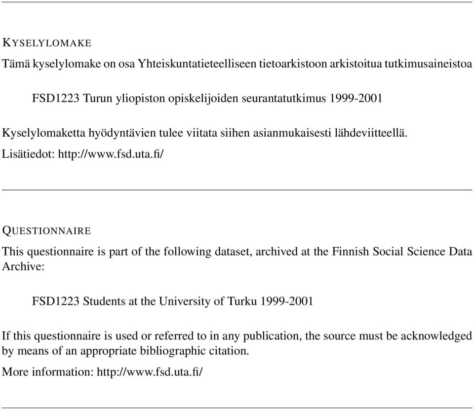 fi/ QUESTIONNAIRE This questionnaire is part of the following dataset, archived at the Finnish Social Science Data Archive: FSD1223 Students at the University of