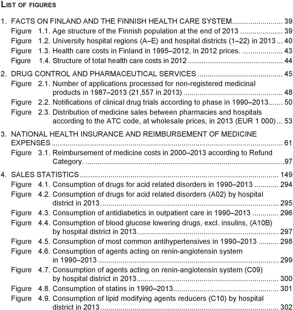 ..44 2. DRUG CONTROL AND PHARMACEUTICAL SERVICES... 45 Figure 2.1. Number of applications processed for non-registered medicinal products in 1987 2013 (21,557 in 2013)... 48 Figure 2.2. Notifications of clinical drug trials according to phase in 1990 2013.