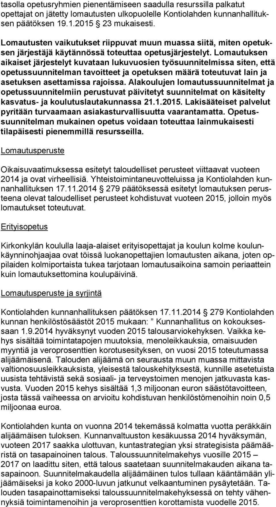 Lomautuksen ai kai set järjestelyt kuvataan lukuvuosien työsuunnitelmissa siten, et tä opetussuunnitelman tavoitteet ja opetuksen määrä toteutuvat lain ja asetuksen asettamissa rajoissa.