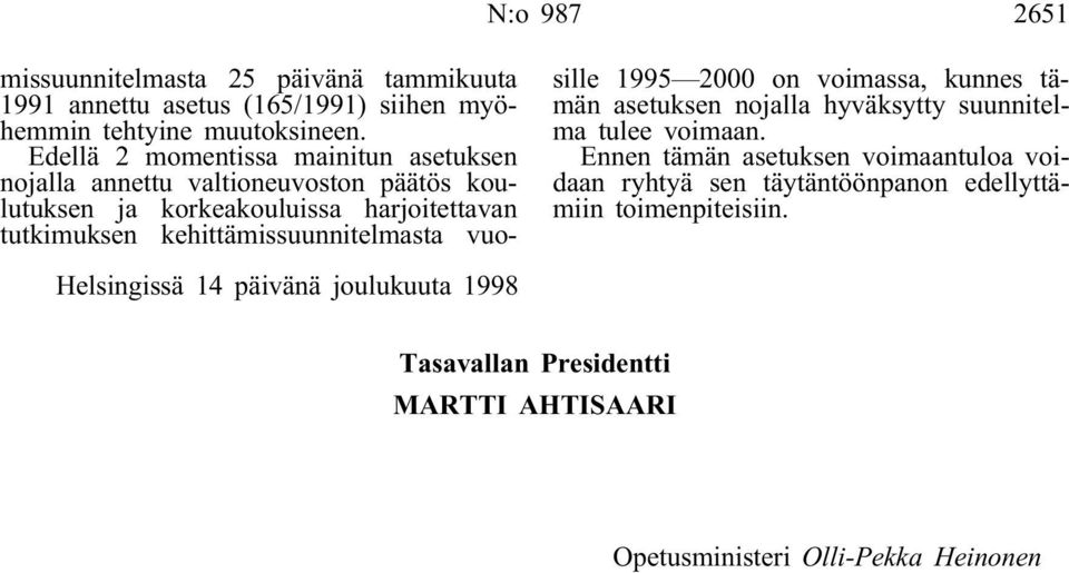 kehittämissuunnitelmasta vuosille 1995 2000 on voimassa, kunnes tämän asetuksen nojalla hyväksytty suunnitelma tulee voimaan.