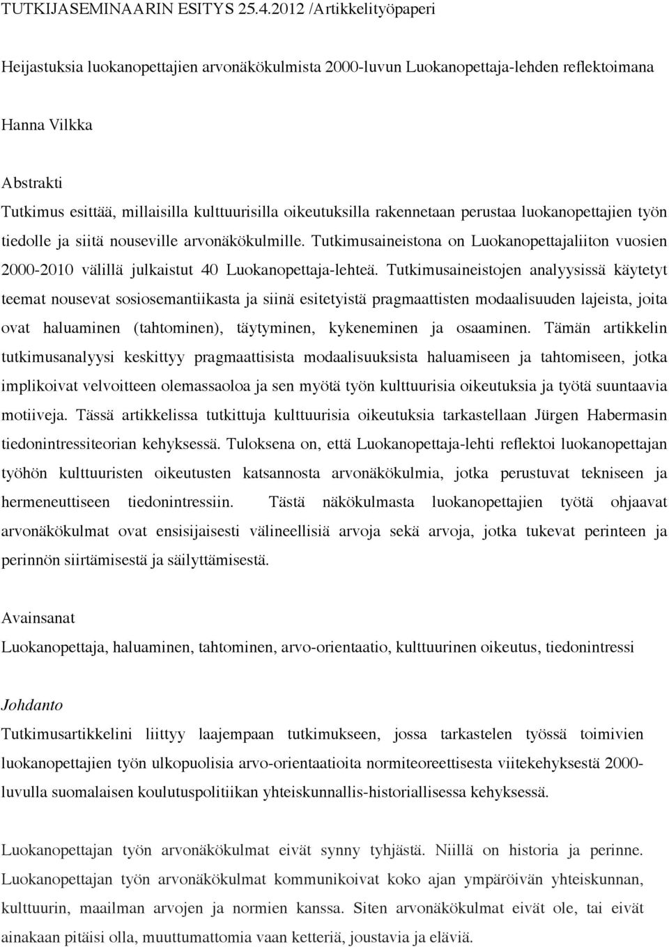 oikeutuksilla rakennetaan perustaa luokanopettajien työn tiedolle ja siitä nouseville arvonäkökulmille.