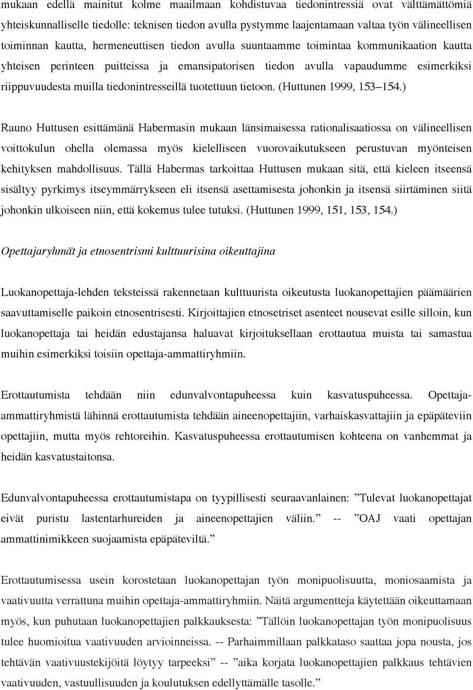 tiedonintresseillä tuotettuun tietoon. (Huttunen 1999, 153 154.