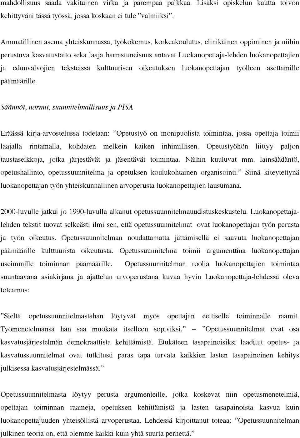 edunvalvojien teksteissä kulttuurisen oikeutuksen luokanopettajan työlleen asettamille päämäärille.