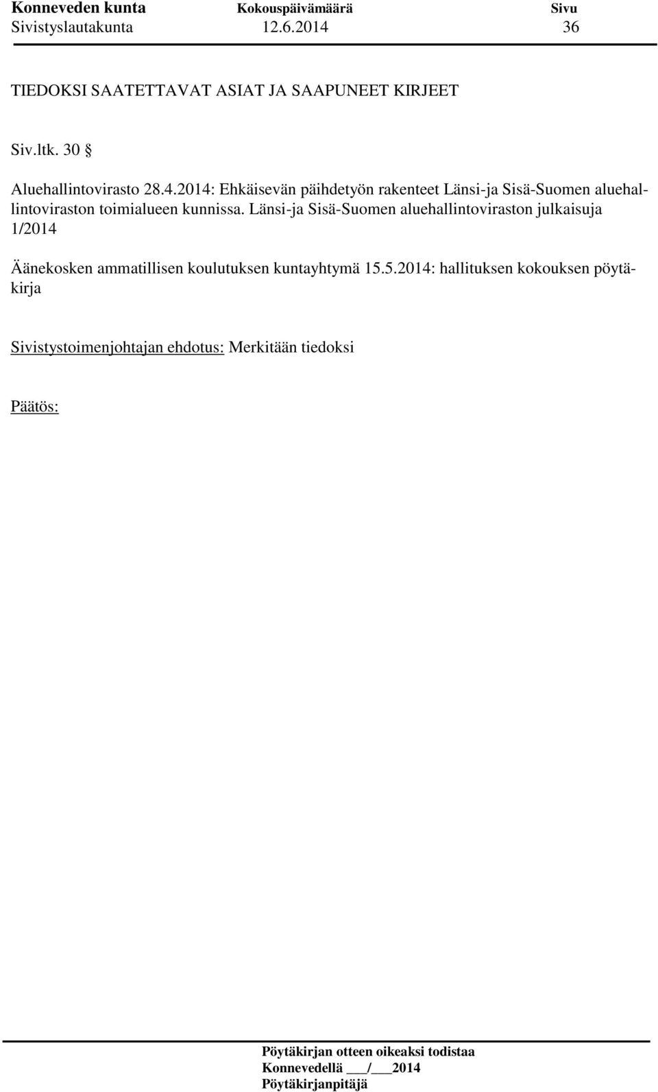 2014: Ehkäisevän päihdetyön rakenteet Länsi-ja Sisä-Suomen aluehallintoviraston toimialueen kunnissa.