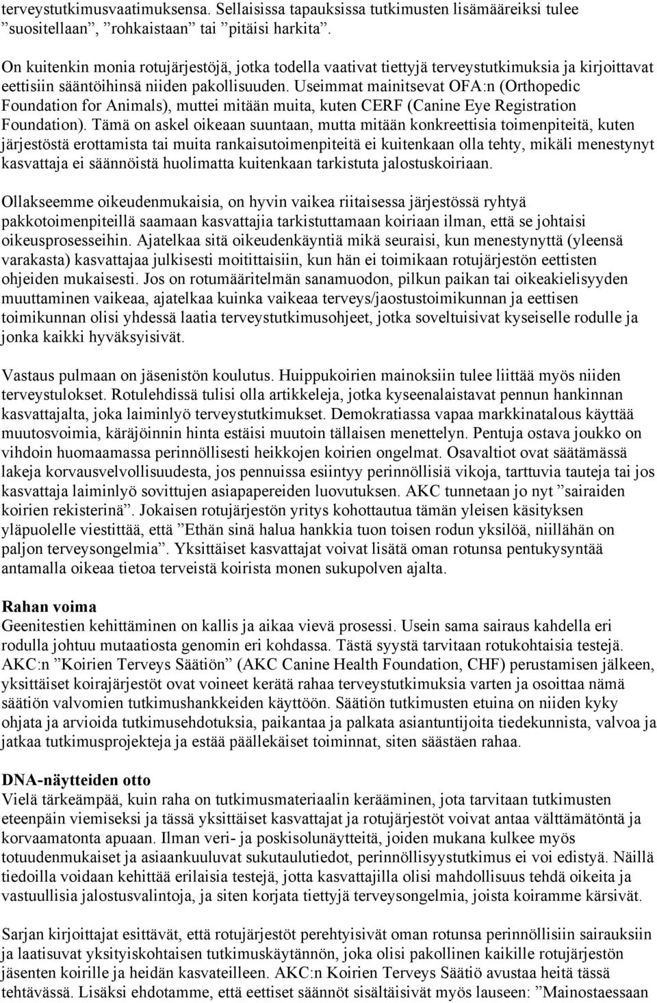 Useimmat mainitsevat OFA:n (Orthopedic Foundation for Animals), muttei mitään muita, kuten CERF (Canine Eye Registration Foundation).