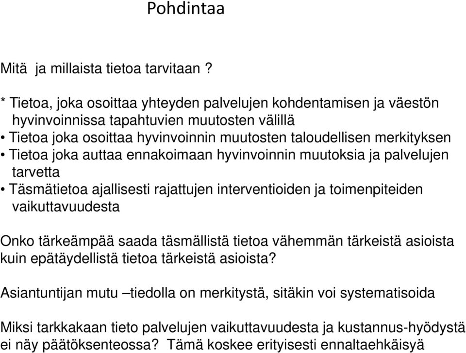 Tietoa joka auttaa ennakoimaan hyvinvoinnin muutoksia ja palvelujen tarvetta Täsmätietoa ajallisesti rajattujen interventioiden ja toimenpiteiden vaikuttavuudesta Onko tärkeämpää saada