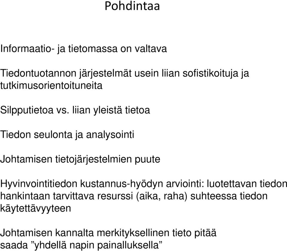 liian yleistä tietoa Tiedon seulonta ja analysointi Johtamisen tietojärjestelmien puute Hyvinvointitiedon kustannus-hyödyn