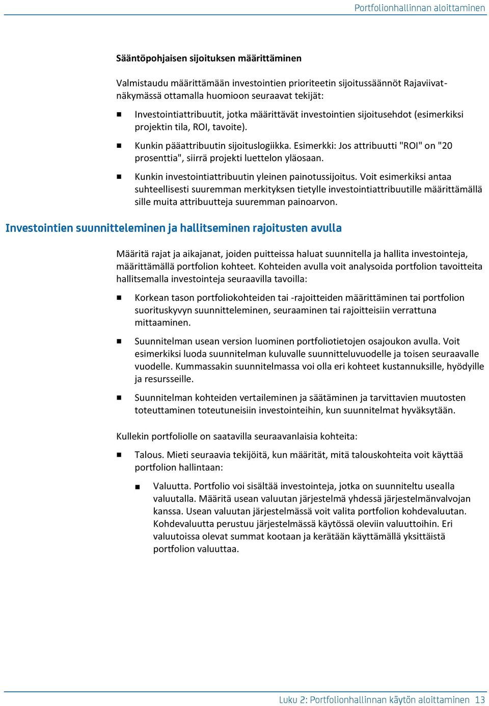 Esimerkki: Jos attribuutti "ROI" on "20 prosenttia", siirrä projekti luettelon yläosaan. Kunkin investointiattribuutin yleinen painotussijoitus.