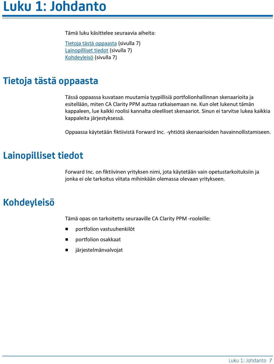 Sinun ei tarvitse lukea kaikkia kappaleita järjestyksessä. Oppaassa käytetään fiktiivistä Forward Inc. -yhtiötä skenaarioiden havainnollistamiseen. Lainopilliset tiedot Forward Inc.