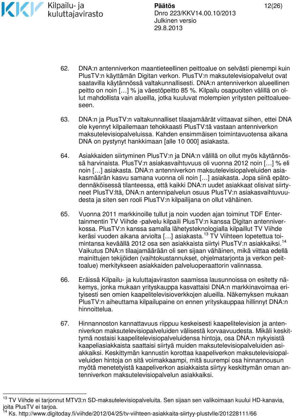 Kilpailu osapuolten välillä on ollut mahdollista vain alueilla, jotka kuuluvat molempien yritysten peittoalueeseen. 63.