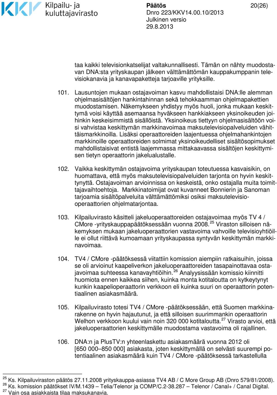 Lausuntojen mukaan ostajavoiman kasvu mahdollistaisi DNA:lle alemman ohjelmasisältöjen hankintahinnan sekä tehokkaamman ohjelmapakettien muodostamisen.