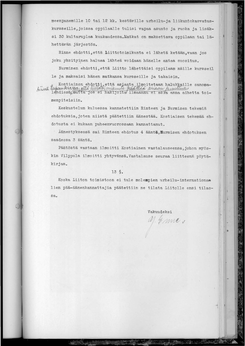 Nurminen ehdotti, että Liitto lähettäisi oppilaam näille kursseil le ja maksaisi hänen matkansa kursseille ja. takais~n. " sanomamenpiteisiin.