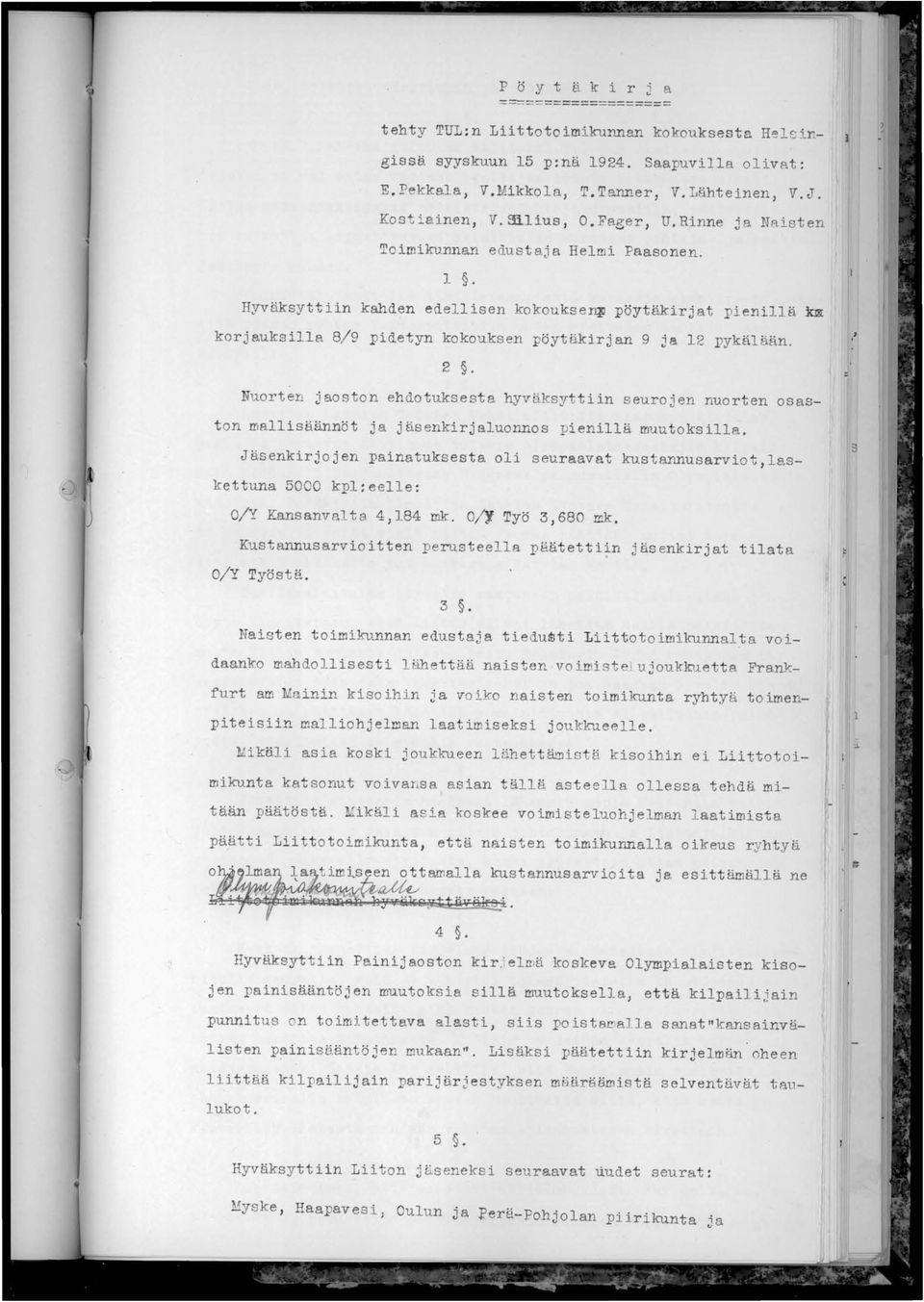 Hyväksyttiin kahden edellisen kokouksenj pöytäkirjat pienillä km korjauksilla 8/9 pidetyn kokouksen pöytäkirjan 9 ja 12 pykälään. 2.