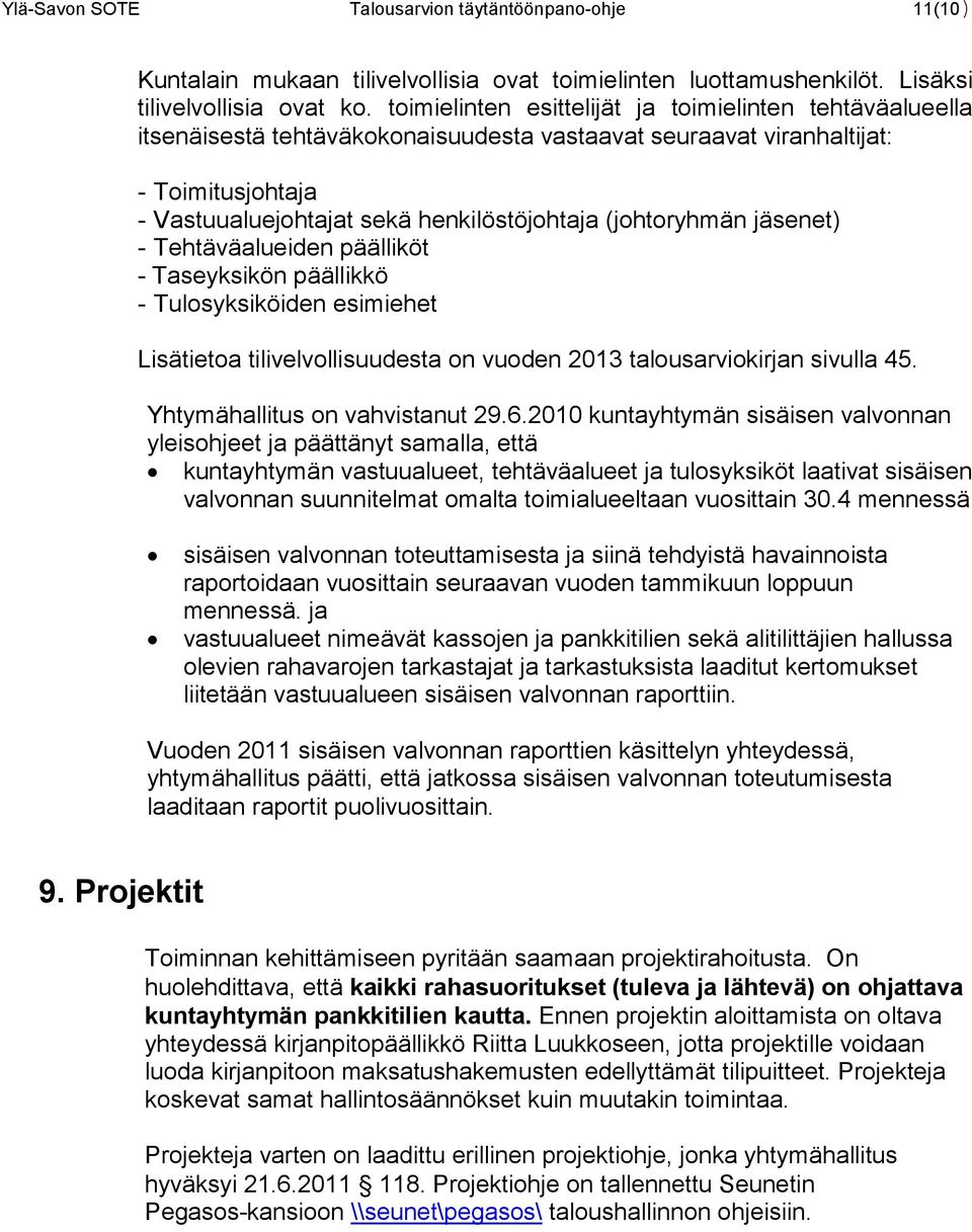 (johtoryhmän jäsenet) - Tehtäväalueiden päälliköt - Taseyksikön päällikkö - Tulosyksiköiden esimiehet Lisätietoa tilivelvollisuudesta on vuoden 2013 talousarviokirjan sivulla 45.