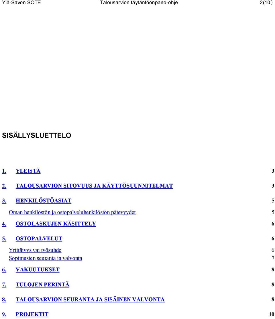 HENKILÖSTÖASIAT 5 Oman henkilöstön ja ostopalveluhenkilöstön pätevyydet 5 4. OSTOLASKUJEN KÄSITTELY 6 5.