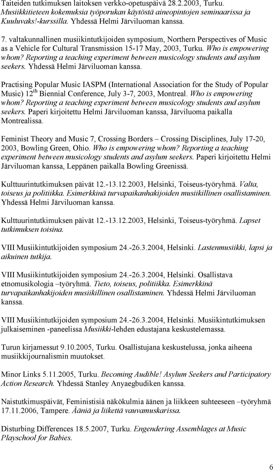 Who is empowering whom? Reporting a teaching experiment between musicology students and asylum seekers. Yhdessä Helmi Järviluoman kanssa.