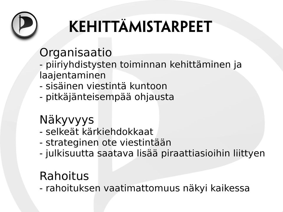 Näkyvyys - selkeät kärkiehdokkaat - strateginen ote viestintään - julkisuutta