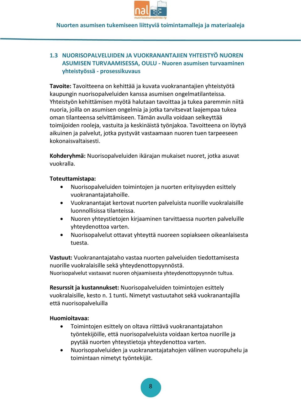 Yhteistyön kehittämisen myötä halutaan tavoittaa ja tukea paremmin niitä nuoria, joilla on asumisen ongelmia ja jotka tarvitsevat laajempaa tukea oman tilanteensa selvittämiseen.