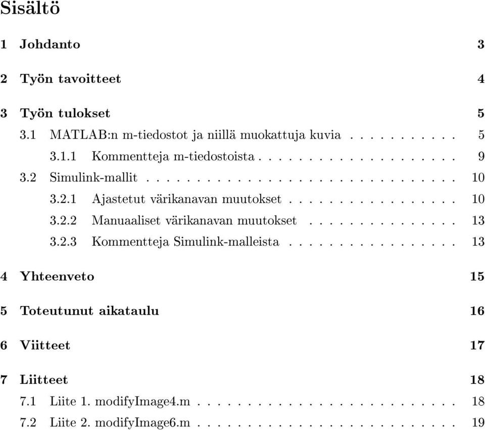 .............. 13 3.2.3 Kommentteja Simulink-malleista................. 13 4 Yhteenveto 15 5 Toteutunut aikataulu 16 6 Viitteet 17 7 Liitteet 18 7.